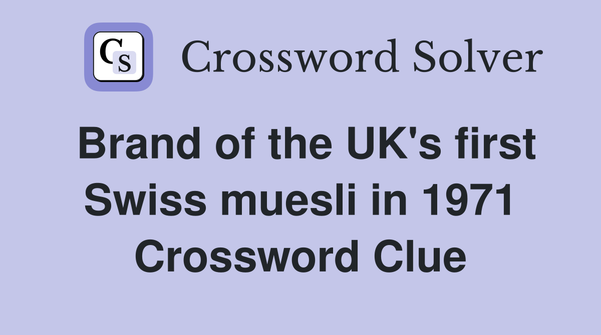Brand of the UK's first Swiss muesli in 1971 Crossword Clue Answers